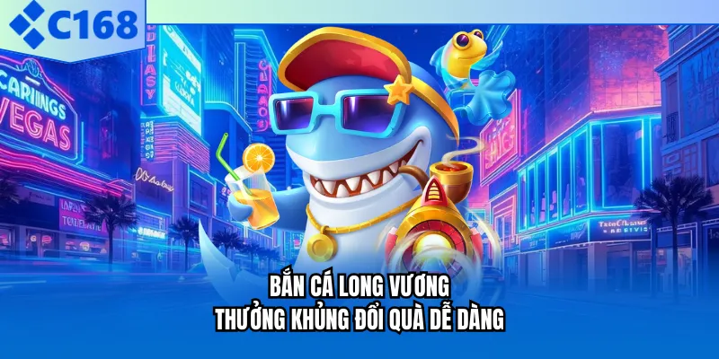 Bắn cá Long Vương thưởng khủng đổi quà dễ dàng Bắn cá Long Vương thưởng khủng đổi quà dễ dàng