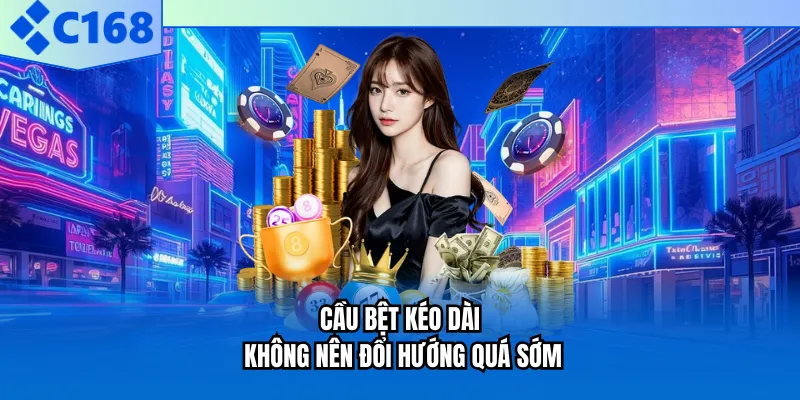 Cầu bệt kéo dài không nên đổi hướng quá sớm Cầu bệt kéo dài không nên đổi hướng quá sớm