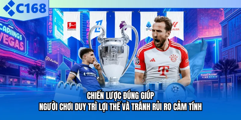 Chiến lược đúng giúp người chơi duy trì lợi thế và tránh rủi ro cảm tính Chiến lược đúng giúp người chơi duy trì lợi thế và tránh rủi ro cảm tính