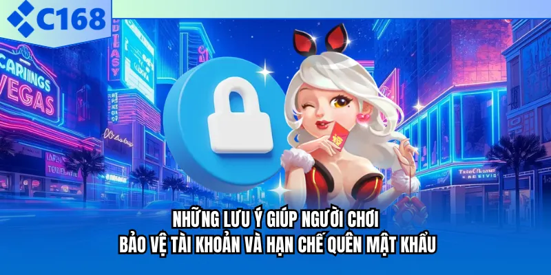 Những lưu ý giúp người chơi bảo vệ tài khoản và hạn chế quên mật khẩu Những lưu ý giúp người chơi bảo vệ tài khoản và hạn chế quên mật khẩu