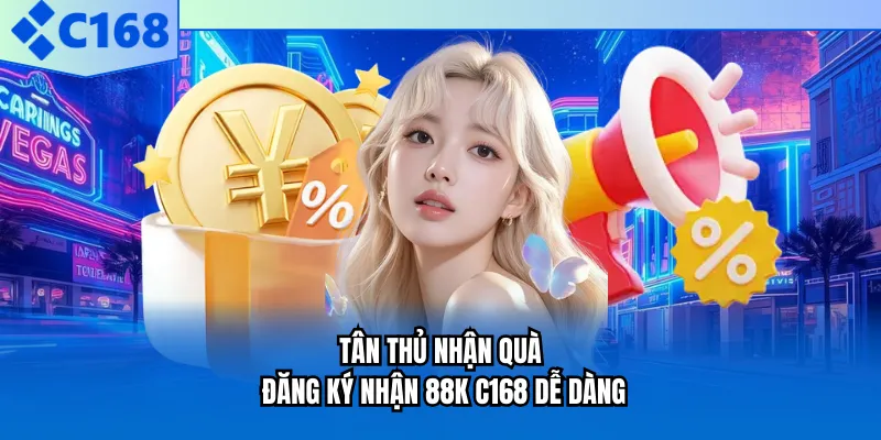Tân thủ nhận quà đăng ký nhận 88K C168 dễ dàng Tân thủ nhận quà đăng ký nhận 88K C168 dễ dàng